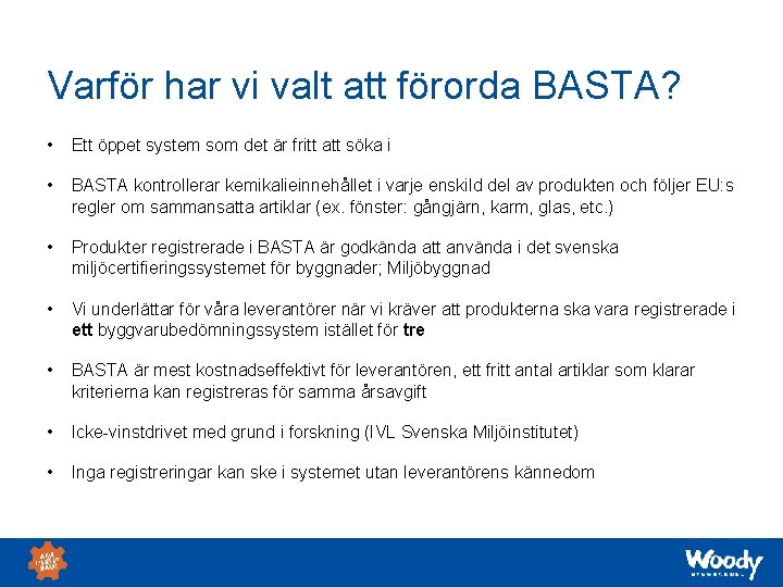 Varför har vi valt att förorda BASTA? • Ett öppet system som det är