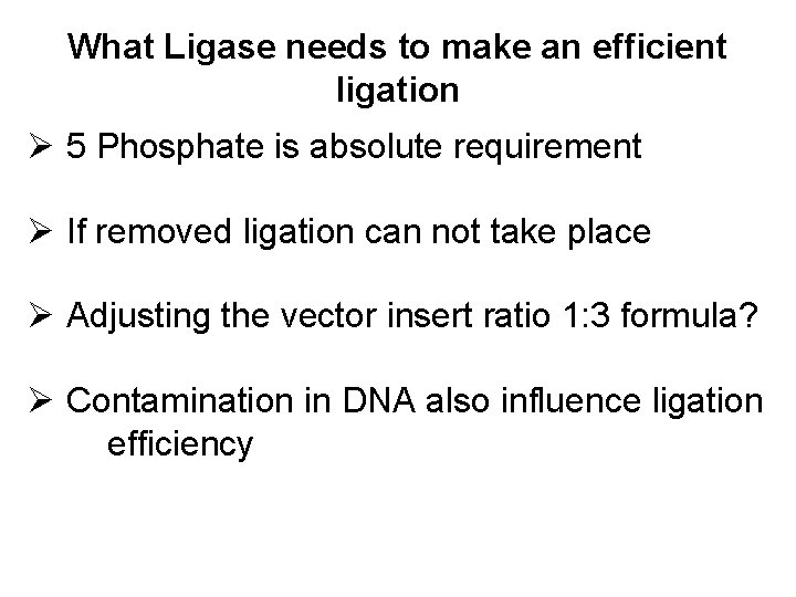 What Ligase needs to make an efficient ligation Ø 5 Phosphate is absolute requirement