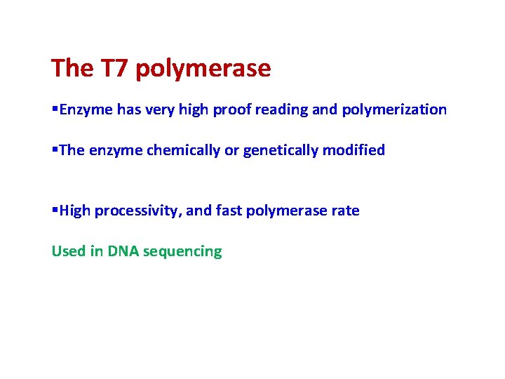 The T 7 polymerase §Enzyme has very high proof reading and polymerization §The enzyme