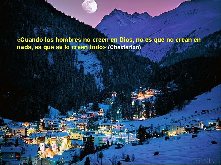  «Cuando los hombres no creen en Dios, no es que no crean en