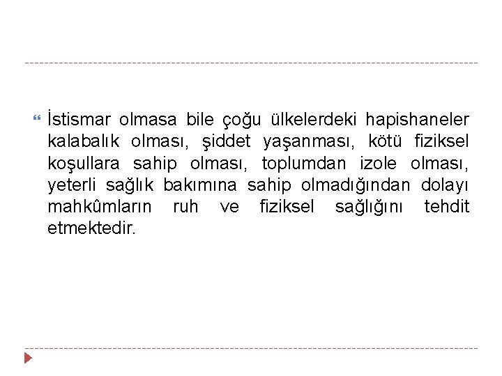  İstismar olmasa bile çoğu ülkelerdeki hapishaneler kalabalık olması, şiddet yaşanması, kötü fiziksel koşullara