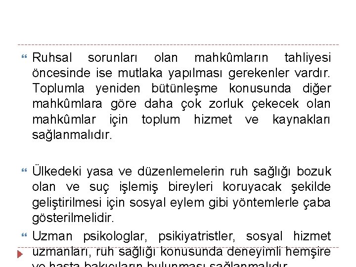  Ruhsal sorunları olan mahkûmların tahliyesi öncesinde ise mutlaka yapılması gerekenler vardır. Toplumla yeniden