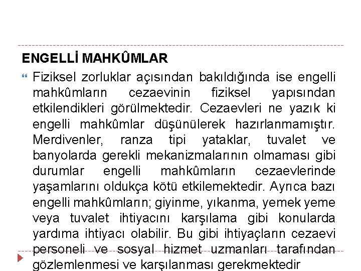 ENGELLİ MAHKÛMLAR Fiziksel zorluklar açısından bakıldığında ise engelli mahkûmların cezaevinin fiziksel yapısından etkilendikleri görülmektedir.