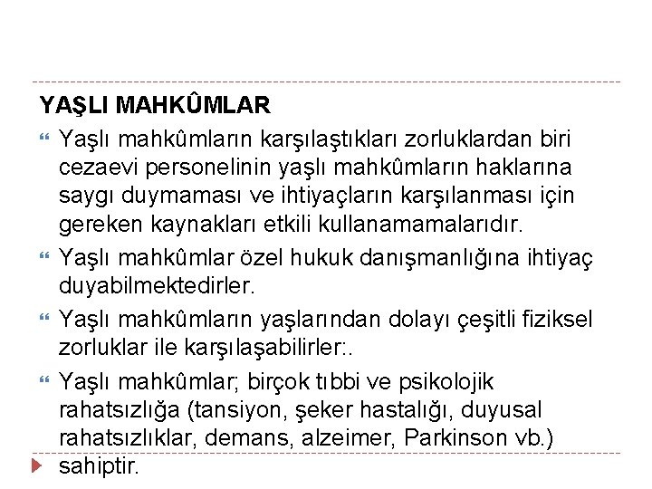 YAŞLI MAHKÛMLAR Yaşlı mahkûmların karşılaştıkları zorluklardan biri cezaevi personelinin yaşlı mahkûmların haklarına saygı duymaması