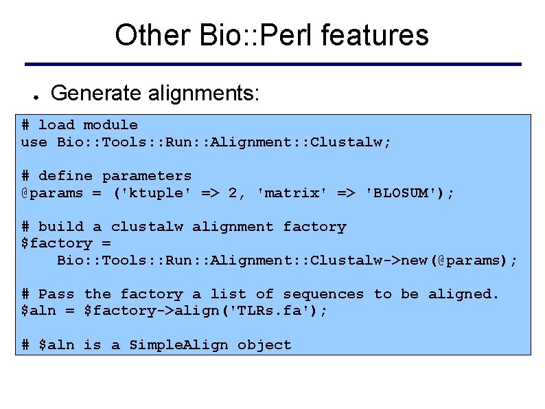 Other Bio: : Perl features ● Generate alignments: # load module use Bio: :