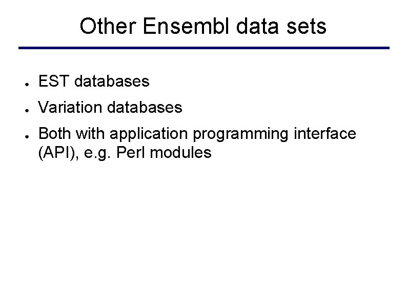 Other Ensembl data sets ● EST databases ● Variation databases ● Both with application