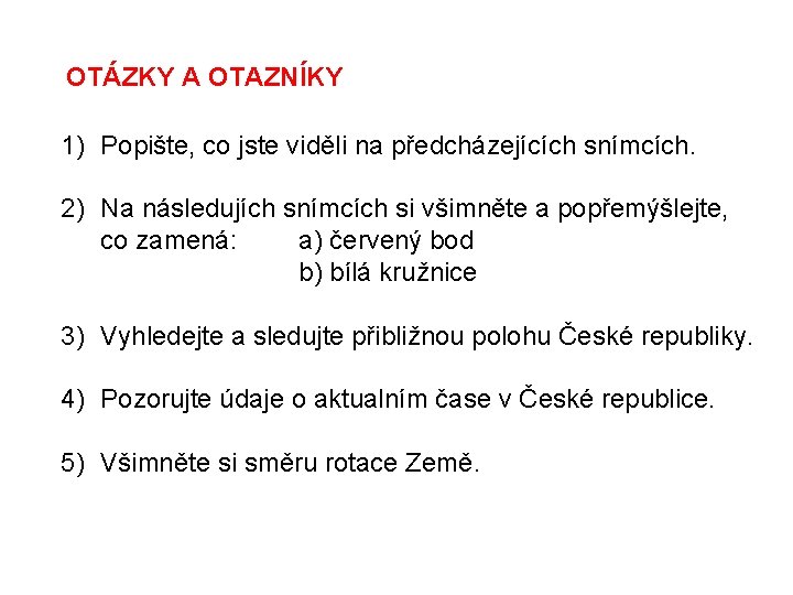 OTÁZKY A OTAZNÍKY 1) Popište, co jste viděli na předcházejících snímcích. 2) Na následujích