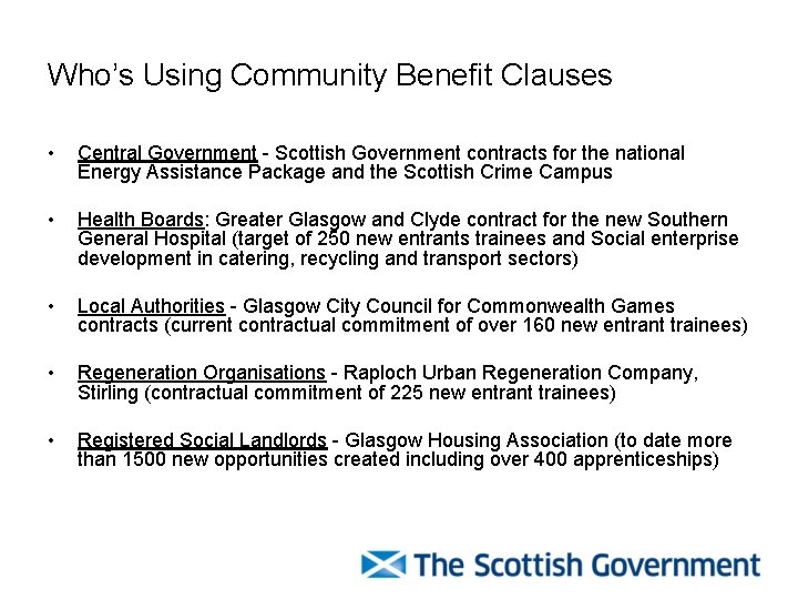 Who’s Using Community Benefit Clauses • Central Government - Scottish Government contracts for the