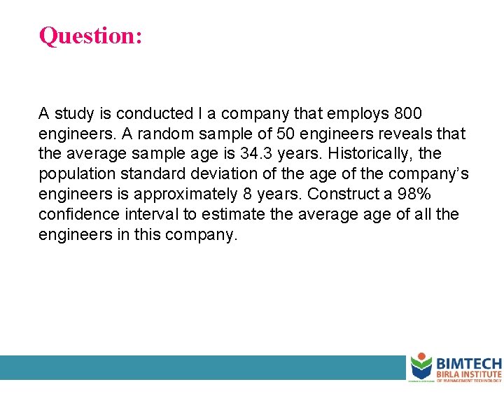 Question: A study is conducted I a company that employs 800 engineers. A random