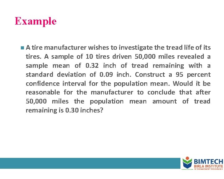 Example n A tire manufacturer wishes to investigate the tread life of its tires.