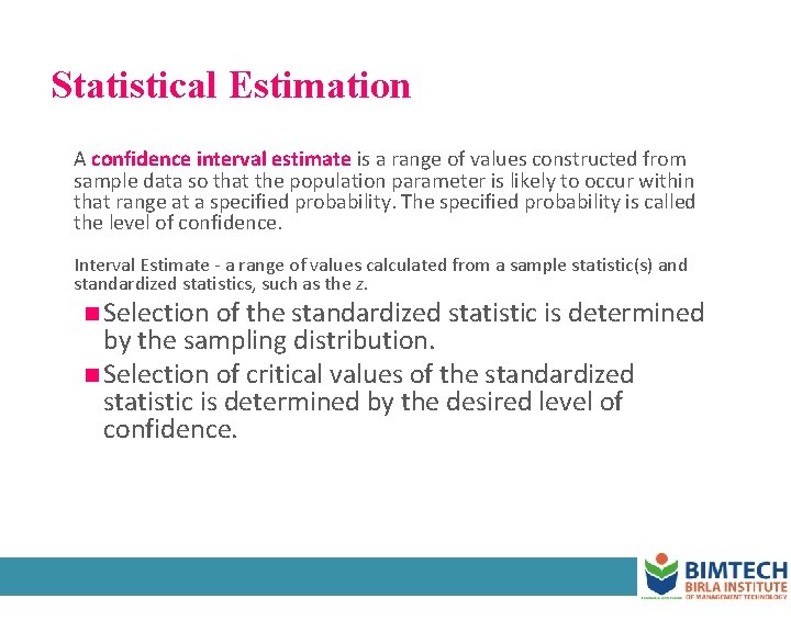 Statistical Estimation A confidence interval estimate is a range of values constructed from sample