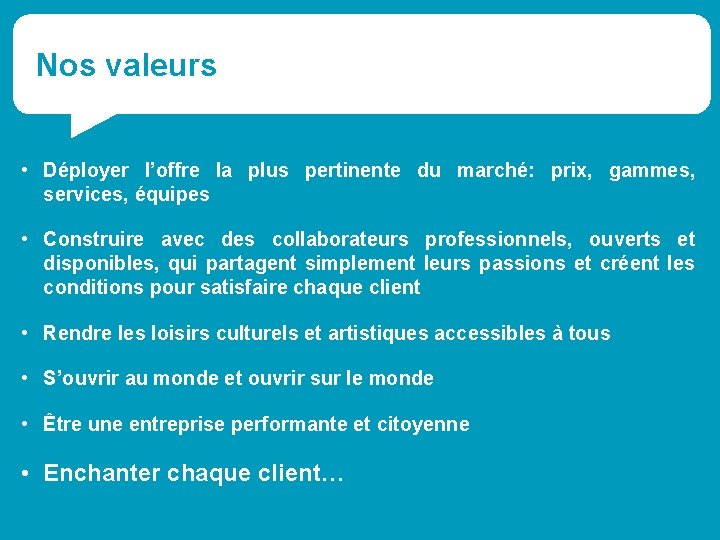 Nos valeurs • Déployer l’offre la plus pertinente du marché: prix, gammes, services, équipes