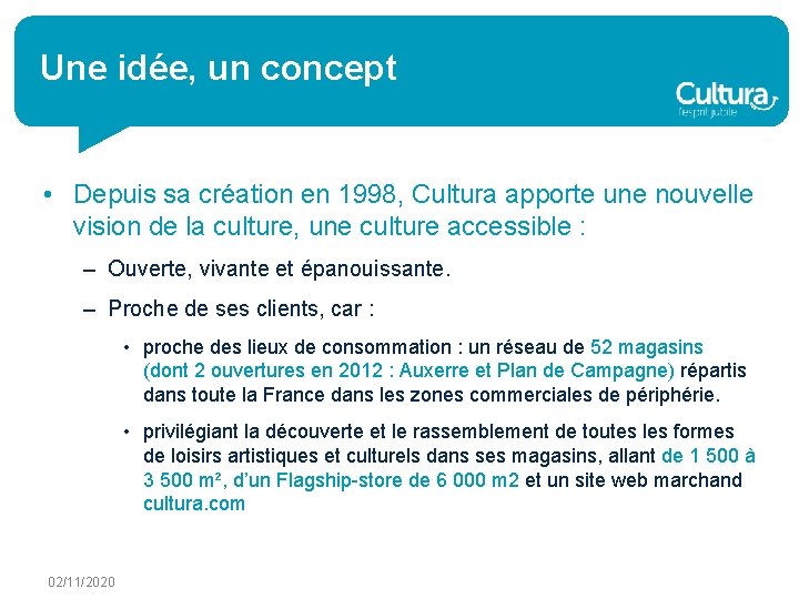 Une idée, un concept • Depuis sa création en 1998, Cultura apporte une nouvelle