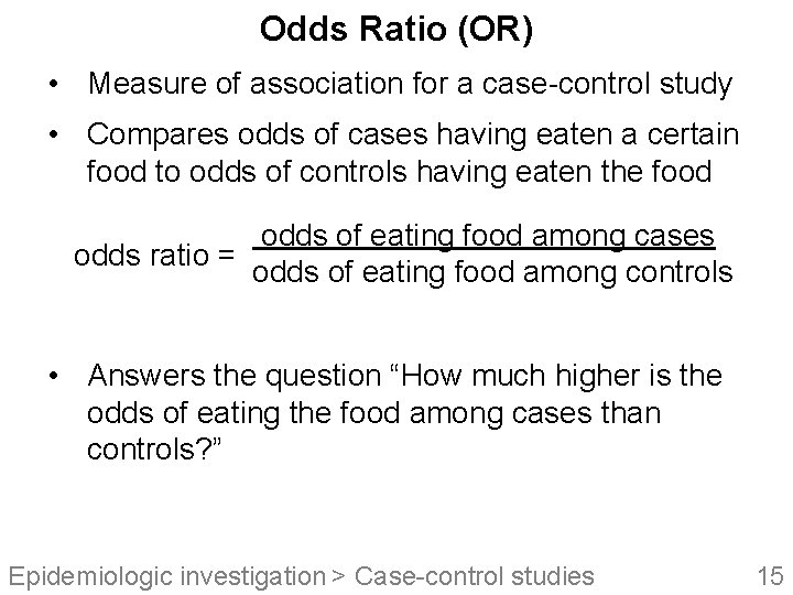 Odds Ratio (OR) • Measure of association for a case-control study • Compares odds