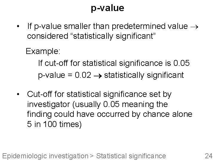 p-value • If p-value smaller than predetermined value considered “statistically significant” Example: If cut-off