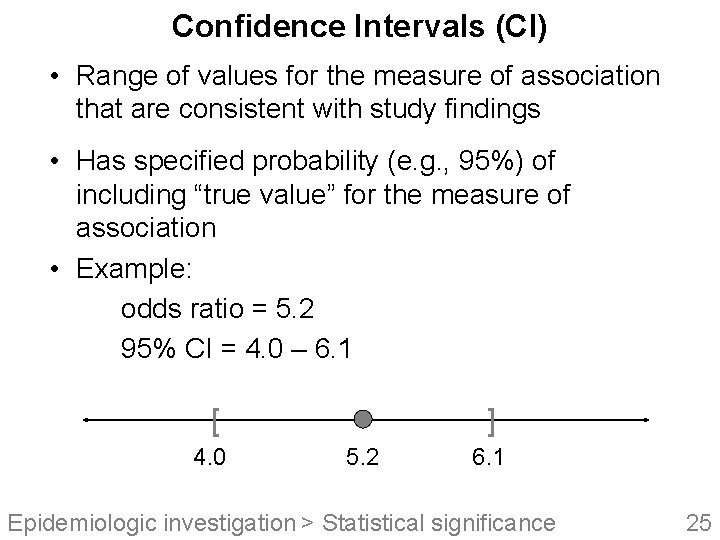 Confidence Intervals (CI) • Range of values for the measure of association that are