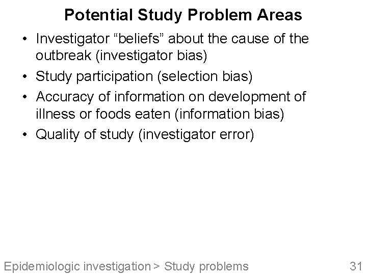 Potential Study Problem Areas • Investigator “beliefs” about the cause of the outbreak (investigator