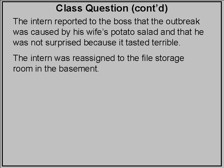 Class Question (cont’d) The intern reported to the boss that the outbreak was caused