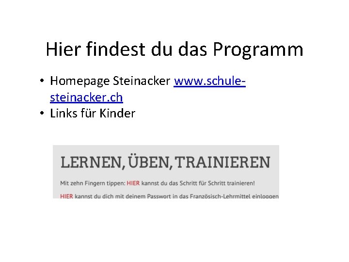Hier findest du das Programm • Homepage Steinacker www. schulesteinacker. ch • Links für