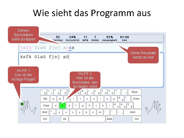 Wie sieht das Programm aus Diesen Buchstaben sollst du tippen Deine Resultate siehst du