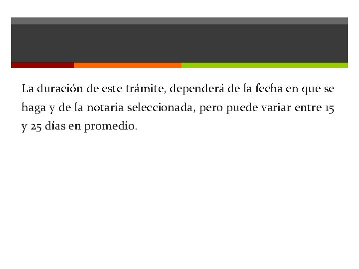 La duración de este trámite, dependerá de la fecha en que se haga y La duración de este trámite, dependerá de la fecha en que se haga y