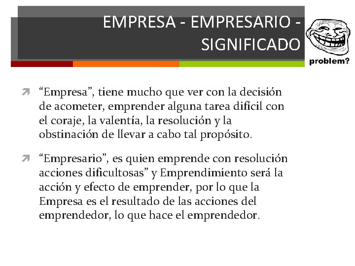 EMPRESA - EMPRESARIO - SIGNIFICADO “Empresa”, tiene mucho que ver con la decisión de