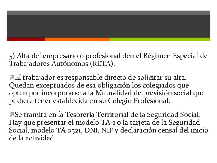 5) Alta del empresario o profesional den el Régimen Especial de Trabajadores Autónomos (RETA).