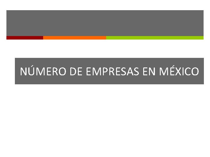 NÚMERO DE EMPRESAS EN MÉXICO NÚMERO DE EMPRESAS EN MÉXICO