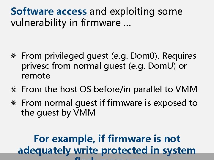 Software access and exploiting some vulnerability in firmware … From privileged guest (e. g.