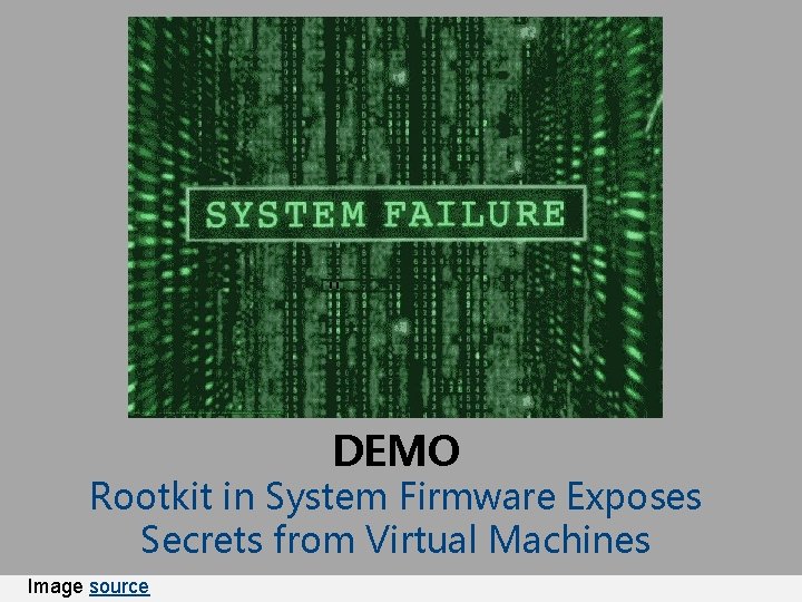 DEMO Rootkit in System Firmware Exposes Secrets from Virtual Machines Image source 