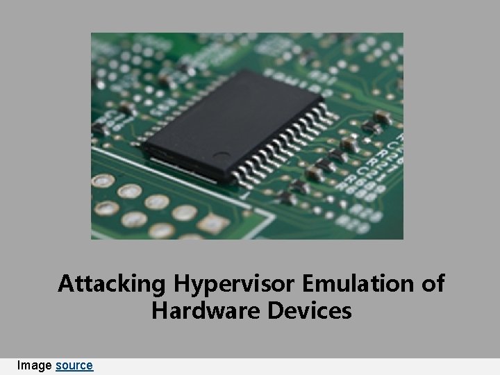 Attacking Hypervisor Emulation of Hardware Devices Image source 