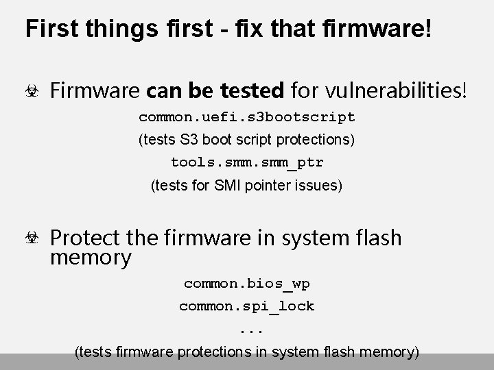 First things first - fix that firmware! Firmware can be tested for vulnerabilities! common.