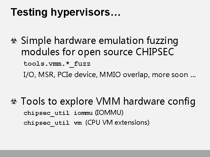 Testing hypervisors… Simple hardware emulation fuzzing modules for open source CHIPSEC tools. vmm. *_fuzz