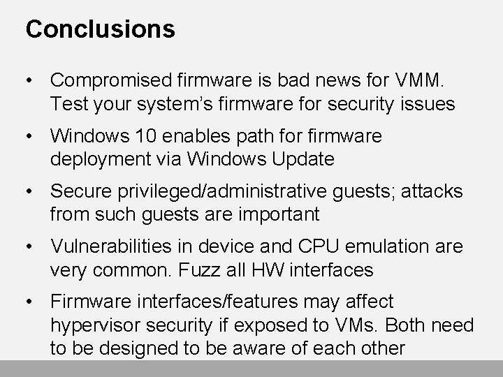 Conclusions • Compromised firmware is bad news for VMM. Test your system’s firmware for