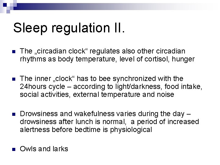 Sleep regulation II. n The „circadian clock“ regulates also other circadian rhythms as body