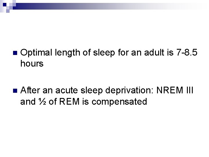 n Optimal length of sleep for an adult is 7 -8. 5 hours n