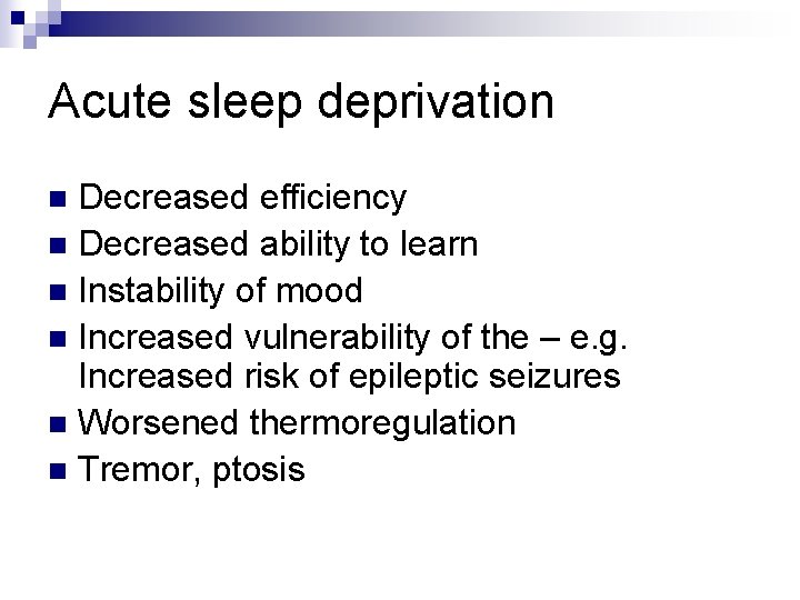 Acute sleep deprivation Decreased efficiency n Decreased ability to learn n Instability of mood