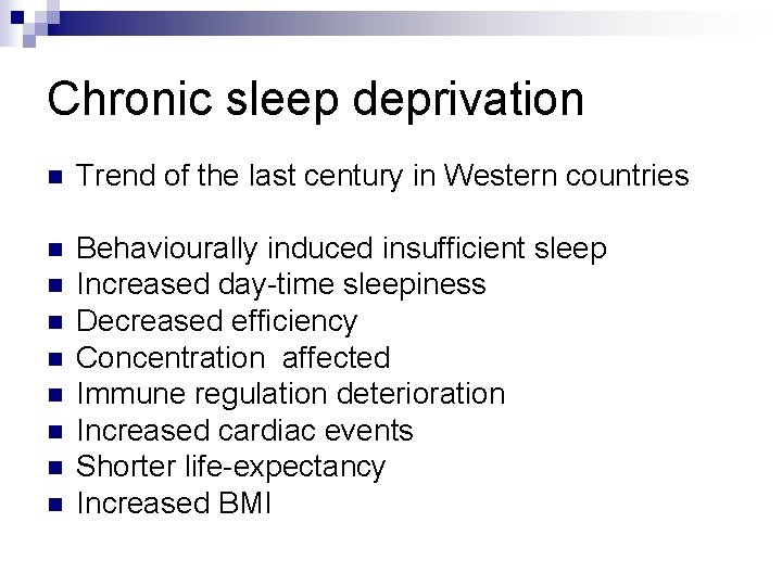 Chronic sleep deprivation n Trend of the last century in Western countries n Behaviourally