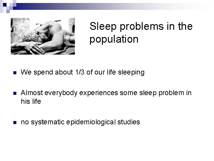 Sleep problems in the population n We spend about 1/3 of our life sleeping