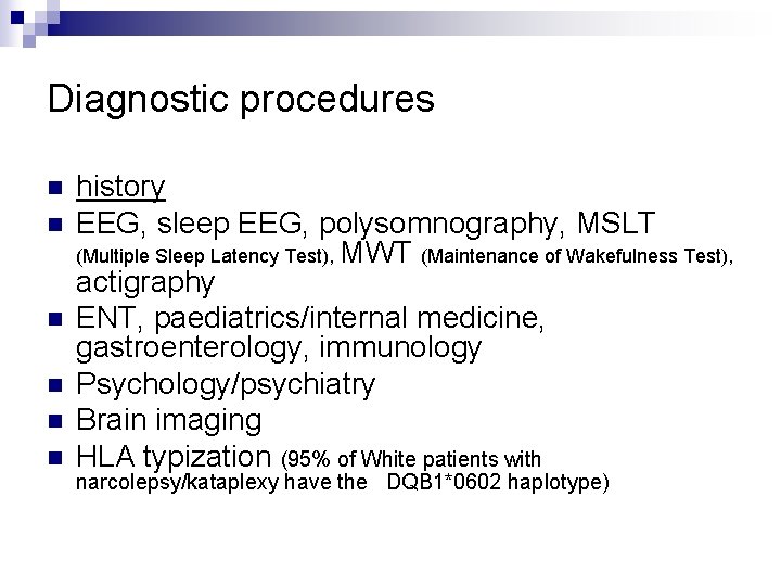 Diagnostic procedures n n n history EEG, sleep EEG, polysomnography, MSLT (Multiple Sleep Latency