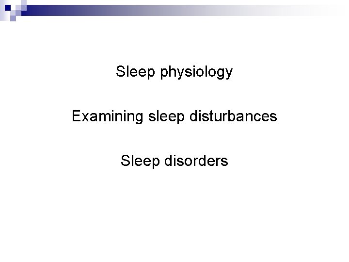 Sleep physiology Examining sleep disturbances Sleep disorders 