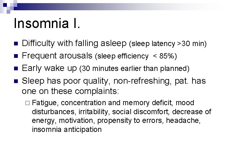 Insomnia I. n n Difficulty with falling asleep (sleep latency >30 min) Frequent arousals
