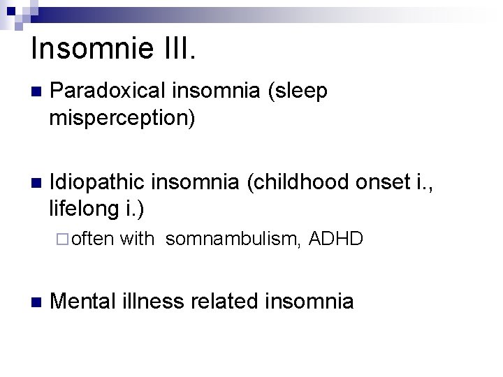 Insomnie III. n Paradoxical insomnia (sleep misperception) n Idiopathic insomnia (childhood onset i. ,