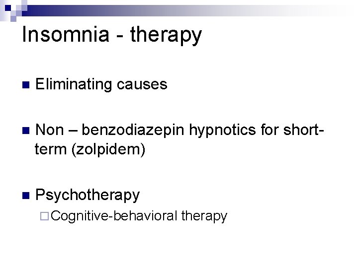 Insomnia - therapy n Eliminating causes n Non – benzodiazepin hypnotics for shortterm (zolpidem)