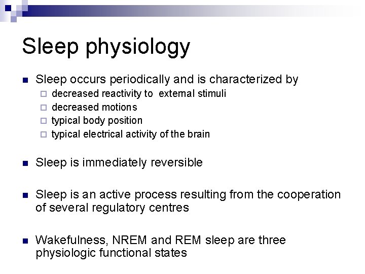 Sleep physiology n Sleep occurs periodically and is characterized by decreased reactivity to external