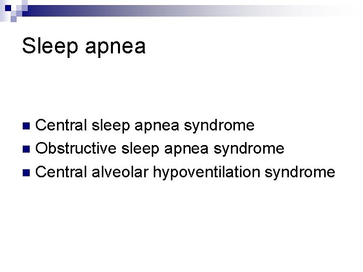 Sleep apnea Central sleep apnea syndrome n Obstructive sleep apnea syndrome n Central alveolar