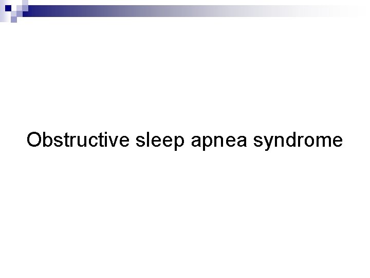 Obstructive sleep apnea syndrome 