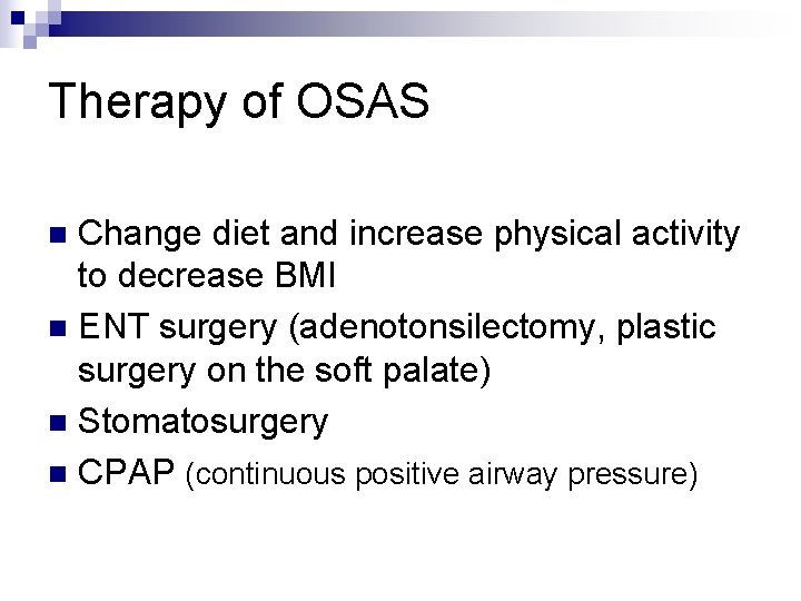 Therapy of OSAS Change diet and increase physical activity to decrease BMI n ENT