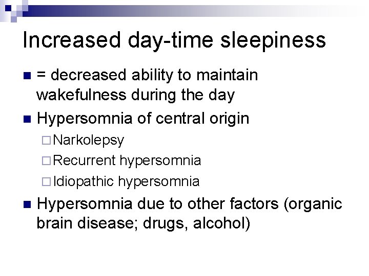 Increased day-time sleepiness = decreased ability to maintain wakefulness during the day n Hypersomnia
