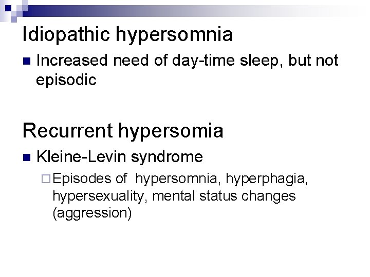 Idiopathic hypersomnia n Increased need of day-time sleep, but not episodic Recurrent hypersomia n